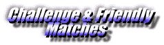 Challenge & Friendly Matches